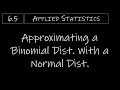 Statistics - 6.5 Approximating a Binomial Distribution With a Normal Distribution