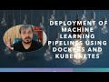 Deployment Of Machine Learning PIPELINES Using Dockers and Kubernetes