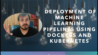 Deployment Of Machine Learning PIPELINES Using Dockers and Kubernetes