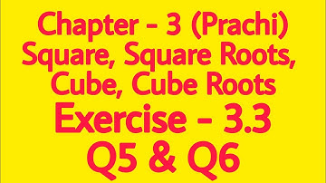 Class - 8th (Prachi) || Chapter - 3 Square, Square Roots, Cube, Cube Roots || Exercise - 3.3 Q5 & Q6