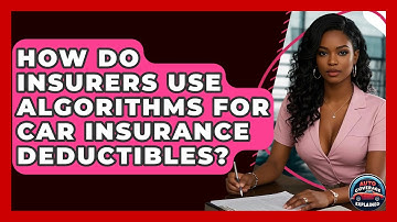 How Do Insurers Use Algorithms For Car Insurance Deductibles? - Auto Coverage Explained