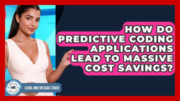 How Do Predictive Coding Applications Lead To Massive Cost Savings? - Legal And HR SaaS Stack