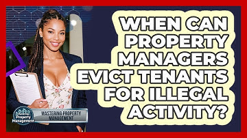 When Can Property Managers Evict Tenants For Illegal Activity? - Mastering Property Management