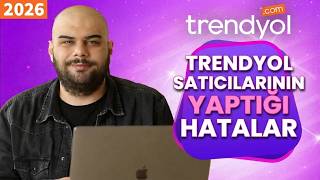 Trendyol Satıcılarının Yaptığı Hatalar - 2026 Trendyol