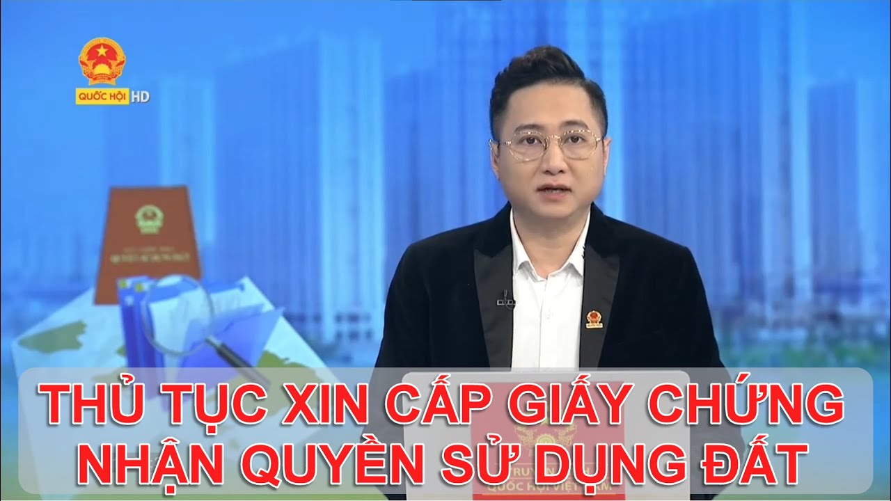 THỦ TỤC XIN CẤP GIẤY CHỨNG NHẬN QUYỀN SỬ DỤNG ĐẤT | TƯ VẤN TRỰC TUYẾN