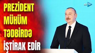 Prezident İlham Əliyev Bakıda mühüm tədbirdə - SON DƏQİQƏ məlumatlarını çatdırırıq