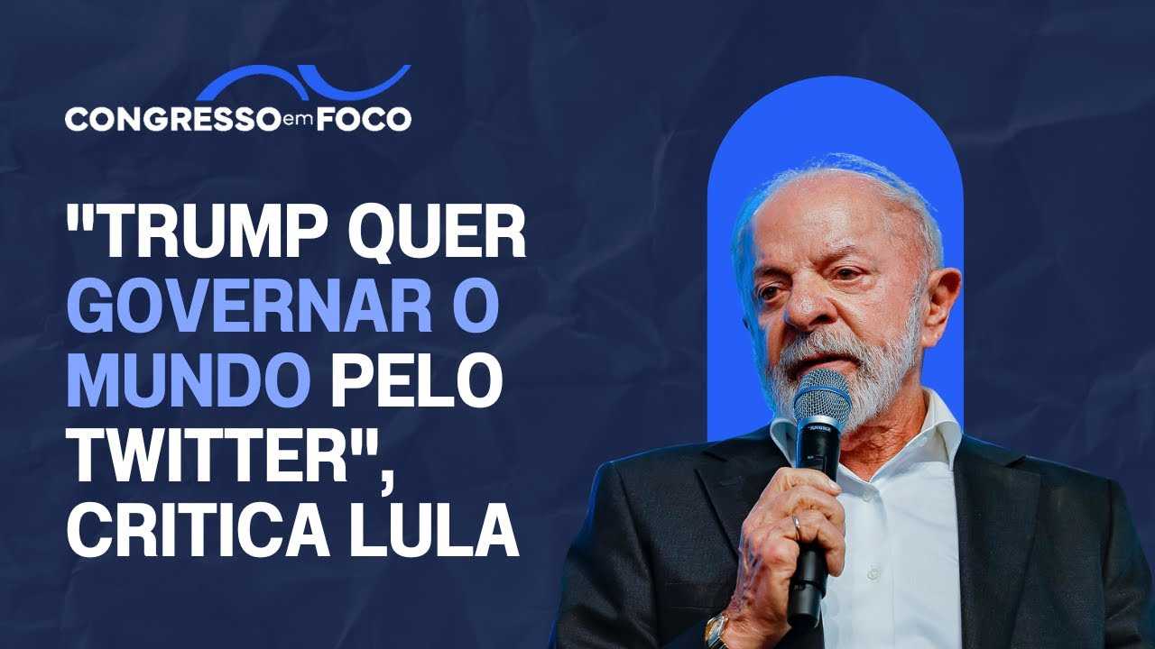 "Trump quer governar o mundo pelo Twitter", critica Lula