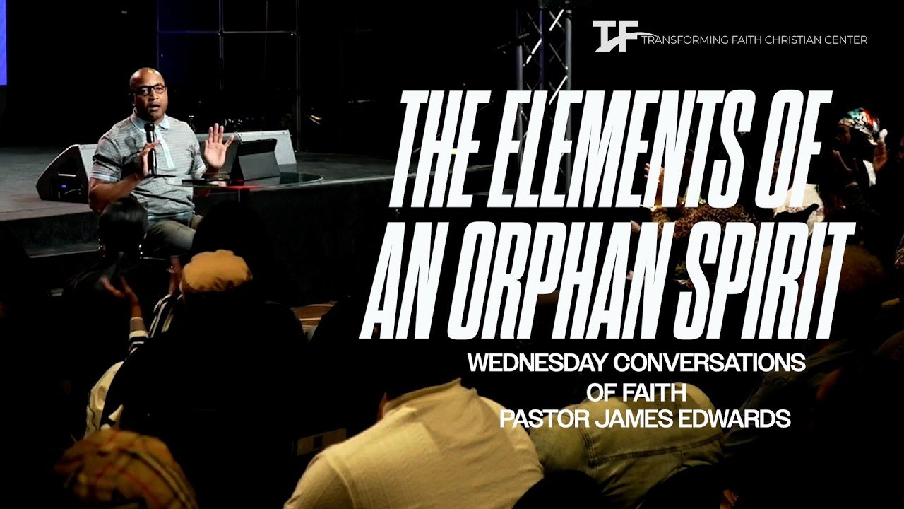 James R Edwards The Elements of an Orphan Spirit | Pastor James Edwards | Conversations ...
