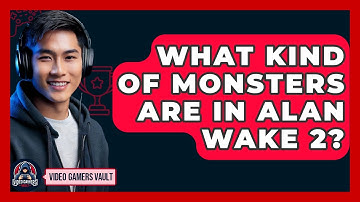 What Kind Of Monsters Are In Alan Wake 2? - Video Gamers Vault