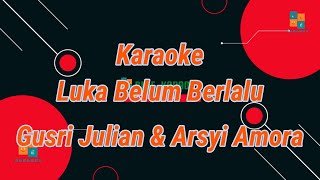 Gusri Julian \u0026 Arsyi Amora - Luka Belum Berlalu KARAOKE POP MELAYU