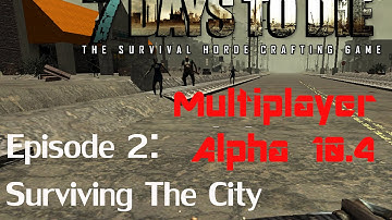 7 Days To Die (Multiplayer - Alpha 10.4) /W Bearded Brit - Episode 2: Surviving The City