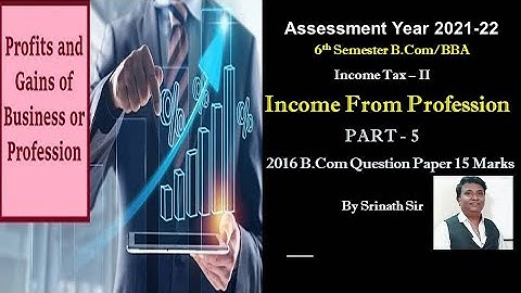 Income from Profession in Kannada PART 5 - B. Com 2016 Question Paper 15 Marks BY Srinath Sir