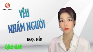 YÊU NHẰM NGƯỜI - NGOC DIỄM  ( NHẠC CHẾ ) Nghe mà mê.