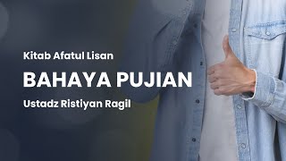 Bahaya Pujian | Ustadz Ristiyan Ragil Putradianto