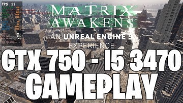 The Matrix Awakens Demo (Unreal Engine 5) | GTX 750 1GB - i5 3470 |
