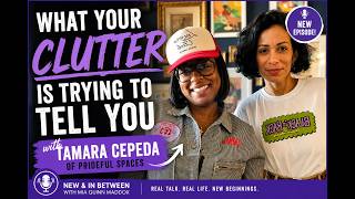 Ep 58 |What Your Clutter Is Trying to Tell You | Tamara Cepeda of Prideful Spaces