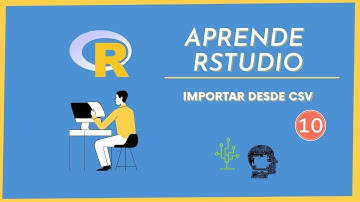 Importar datos desde CSV a Rstudio | Aprende a Programar en R desde 0 | Clase 10