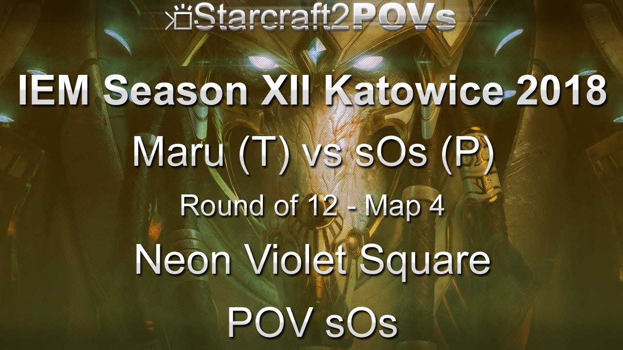 SC2 LotV - IEM XII Katowice 2018 - Maru vs sOs - Ro12 - Map 4 - Neon Violet Square - sOs