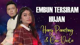 Harry Parintang \u0026 Eno Viola - Embun Tersiram Hujan - Lyric