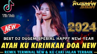 BEST DJ HAPPY NEW YEAR 2024 !! DJ AYAH KU KIRIMKAN DOA \u0026 KUCARI JALAN TERBAIK [ DJ Rusman ] 2024