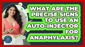 What Are The Precise Signs To Use An Auto-injector For Anaphylaxis? - All About the Immune System