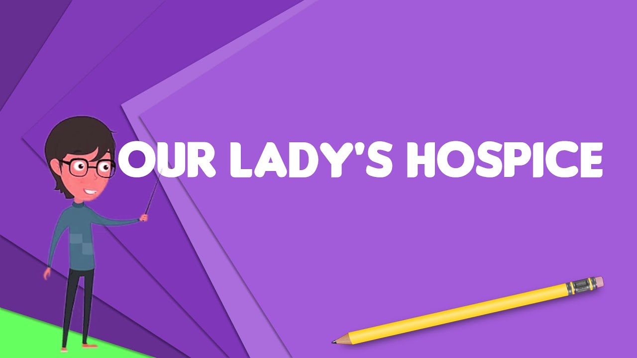 What is Our Lady's Hospice?, Explain Our Lady's Hospice, Define Our