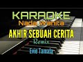 AKHIR SEBUAH CERITA / KARAOKE NADA WANITA (Evie Tamala) Remix