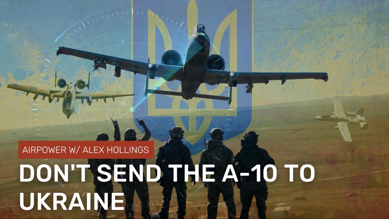 Why the A10 is the wrong jet for Ukraine YouTube