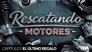 Rescatando Motores Capítulo 1: El último regalo
