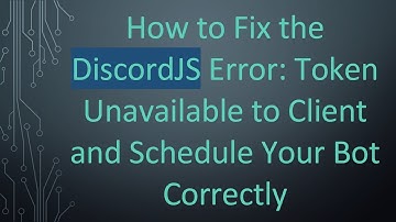 How to Fix the DiscordJS Error: Token Unavailable to Client and Schedule Your Bot Correctly