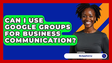 Can I Use Google Groups For Business Communication? - Be App Savvy