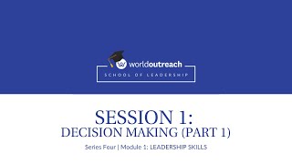 School of Leadership | Series Four | Module 1 | Session 1: DECISION MAKING (Part 1)
