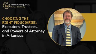 Celebrity Choosing the Right Fiduciaries: Executors, Trustees, and Powers of Attorney in Arkansas Profile