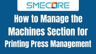 How to Manage the Machines Section for Printing Press Management