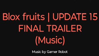 Blox fruits | UPDATE 15 FINAL TRAILER (Music).