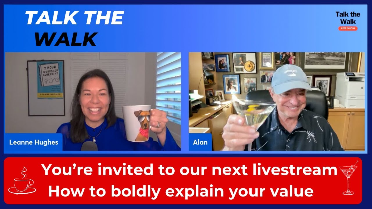 How to Boldly Explain Your Value (Talk the Walk #8 with Alan Weiss and Leanne Hughes)