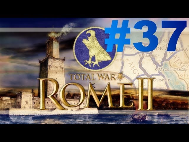 Total War: Rome II - Le Réveil des Pharaons - Episode XXXVII