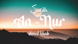 Surah An Nur - Ahmed Khedr [ 24 ] 1-64 I Beautiful Quran Recitation