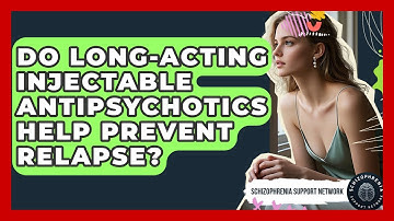 Do Long-Acting Injectable Antipsychotics Help Prevent Relapse? - Schizophrenia Support Network