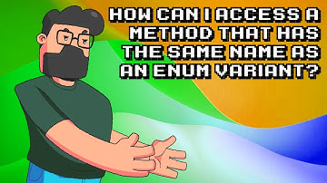 Accessing a Method with Same Name as Enum Variant - Easy Guide!