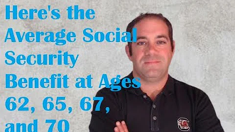 Here’s the Average Social Security Benefit for Ages 62, 65, 67, and 70