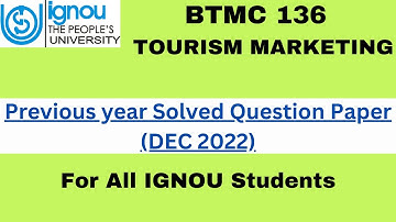BTMC 136 PREVIOUS YEAR SOLVED QUESTION PAPER || DEC 2O22 || BTMC 136 TOURISM MARKETING || IGNOU ||