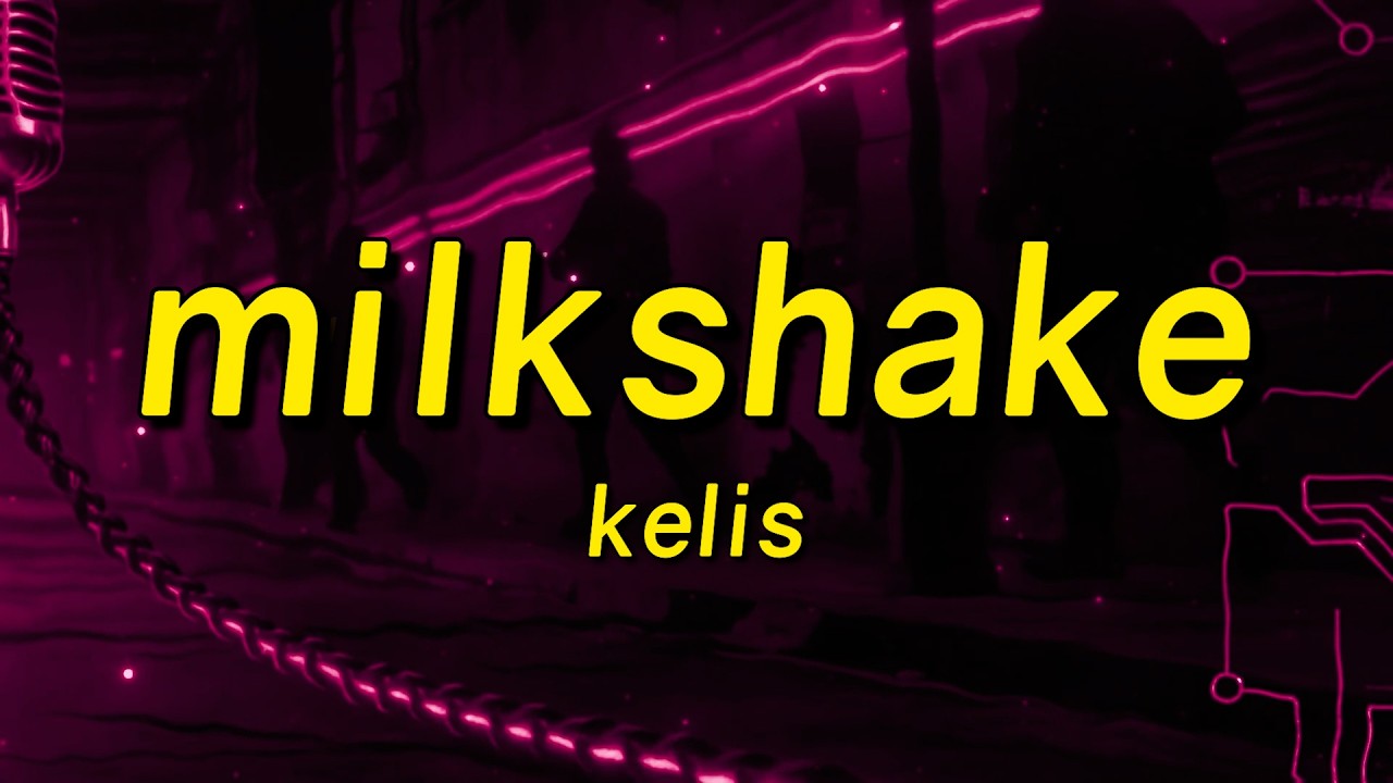 Kelis - Milkshake (Lyrics)
