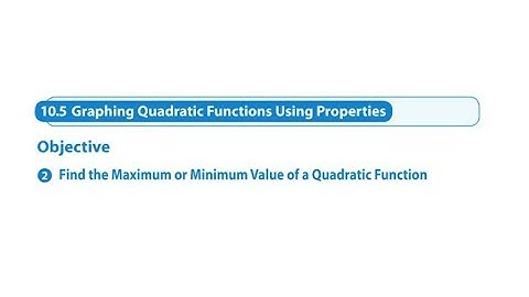 10.5 Graphing Quadratic Functions Using Properties Objective 2