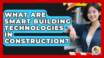 What Are Smart Building Technologies In Construction? - Construction Jobs