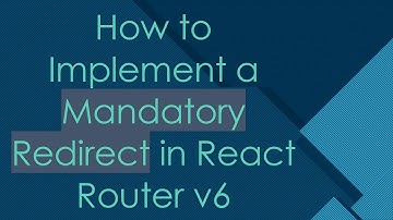 How to Implement a Mandatory Redirect in React Router v6