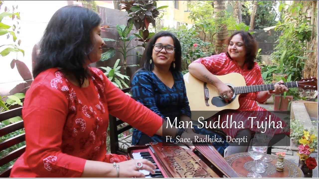 Man Suddha Tujha  Marathi Unplugged  Ft Saee Tembhekar Radhika Anturkar Deepti Kulkarni