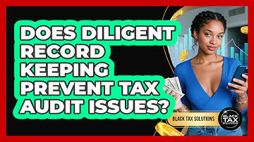 Does Diligent Record Keeping Prevent Tax Audit Issues?