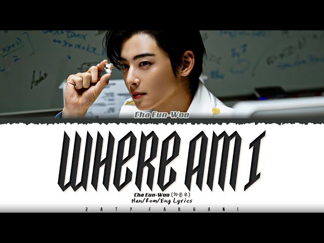 CHA EUN-WOO (차은우) - ‘WHERE AM I' Lyrics [Color Coded_Han_Rom_Eng]