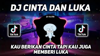 DJ CINTA DAN LUKA || KAU BERIKAN CINTA TAPI KAU JUGA MEMBERI LUKA VIRAL TIKTOK TERBARU 2023